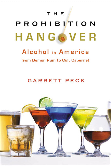 Prohibition Hangover: Alcohol in America from Demon Rum to Cult Cabernet - Ingram