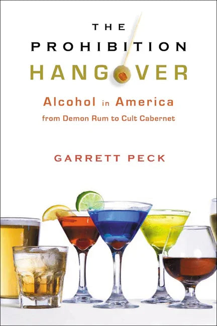 Prohibition Hangover: Alcohol in America from Demon Rum to Cult Cabernet - stevensbooks