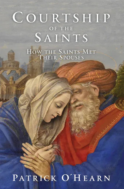 Courtship of the Saints: How the Saints Met Their Spouses - stevensbooks