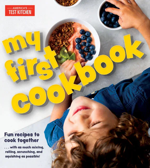 My First Cookbook: Fun Recipes to Cook Together . . . with as Much Mixing, Rolling, Scrunching, Andsquishing as Possible! - stevensbooks