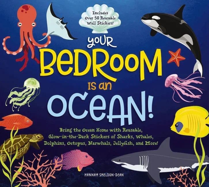 Your Bedroom Is an Ocean!: Bring the Sea Home with Reusable, Glow-In-The-Dark (Bpa-Free!) Stickers of Sharks, Whales, Dolphins, Octopus, Narwhals, and - stevensbooks
