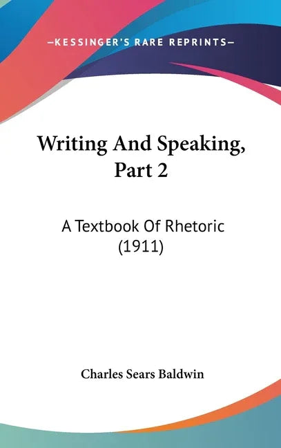 Writing And Speaking, Part 2: A Textbook Of Rhetoric (1911) - stevensbooks