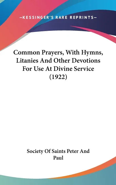 Common Prayers, With Hymns, Litanies And Other Devotions For Use At Divine Service (1922) - stevensbooks