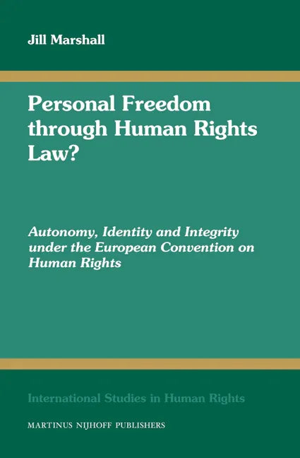 Personal Freedom Through Human Rights Law?: Autonomy, Identity and Integrity Under the European Convention on Human Rights - stevensbooks