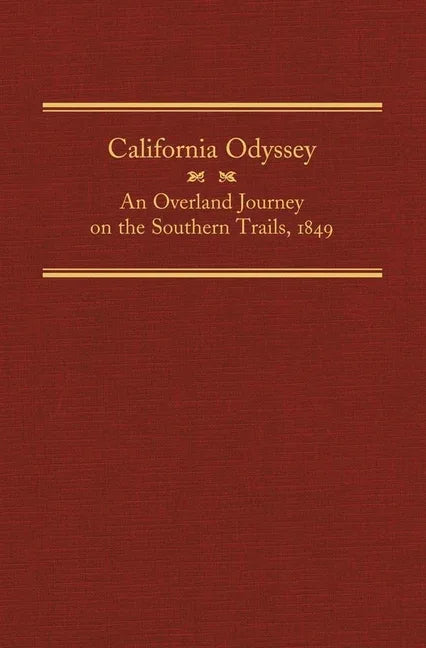 California Odyssey, Volume 21: An Overland Journey on the Southern Trails, 1849 - stevensbooks
