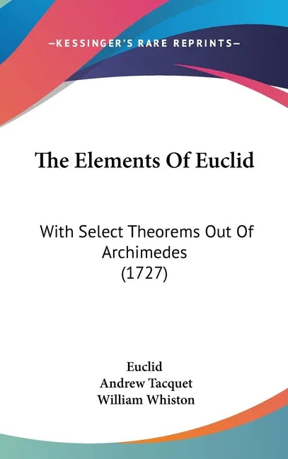 Elements Of Euclid: With Select Theorems Out Of Archimedes (1727) - stevensbooks