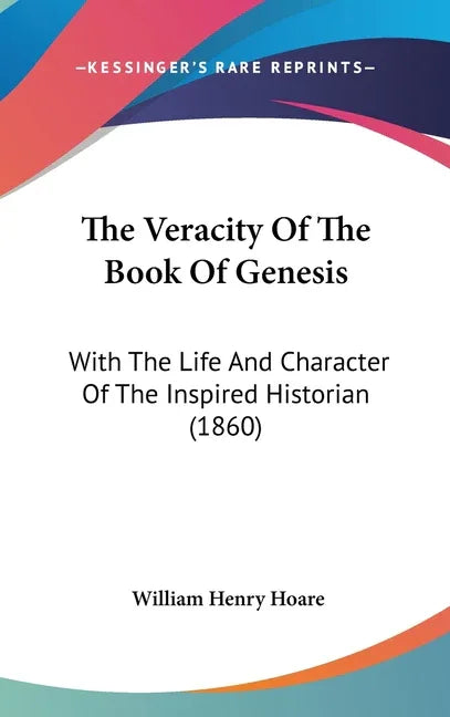 Veracity Of The Book Of Genesis: With The Life And Character Of The Inspired Historian (1860) - stevensbooks