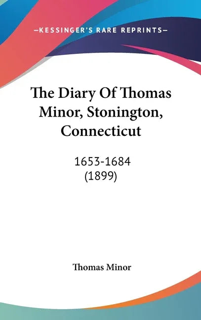 Diary Of Thomas Minor, Stonington, Connecticut: 1653-1684 (1899) - stevensbooks