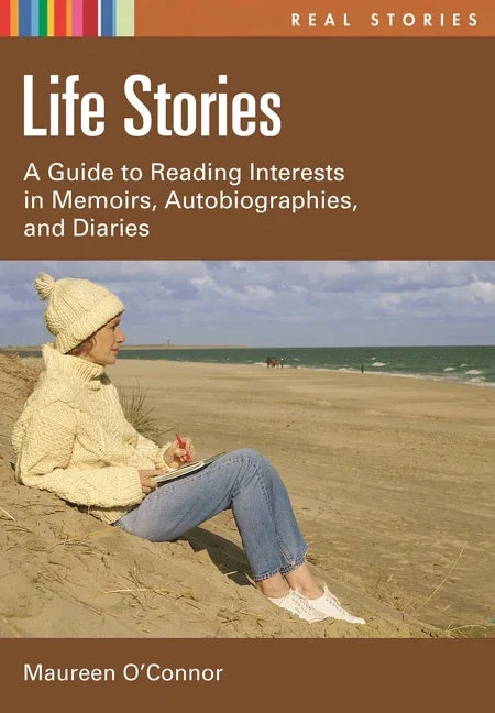 Life Stories: A Guide to Reading Interests in Memoirs, Autobiographies, and Diaries - stevensbooks