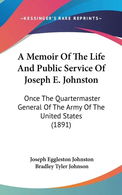 Memoir Of The Life And Public Service Of Joseph E. Johnston: Once The Quartermaster General Of The Army Of The United States (1891) - stevensbooks