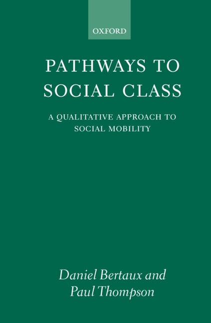 Pathways to Social Class: A Qualitative Approach to Social Mobility - Ingram