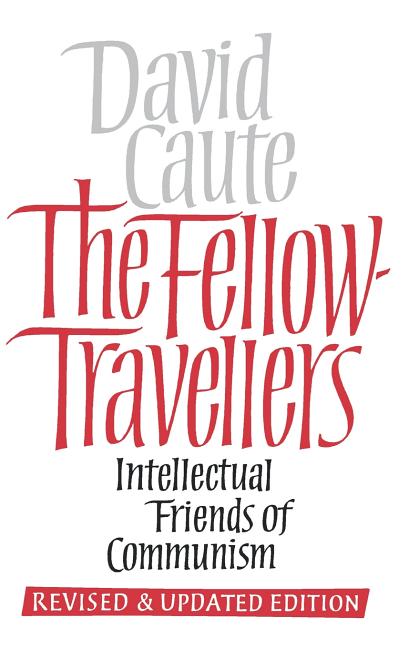 Fellow Travellers: Intellectual Friends of Communism, Revised and Updated Edition (Rev) - Ingram