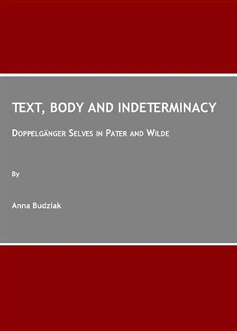 Text, Body and Indeterminacy: Doppelgänger Selves in Pater and Wilde - stevensbooks