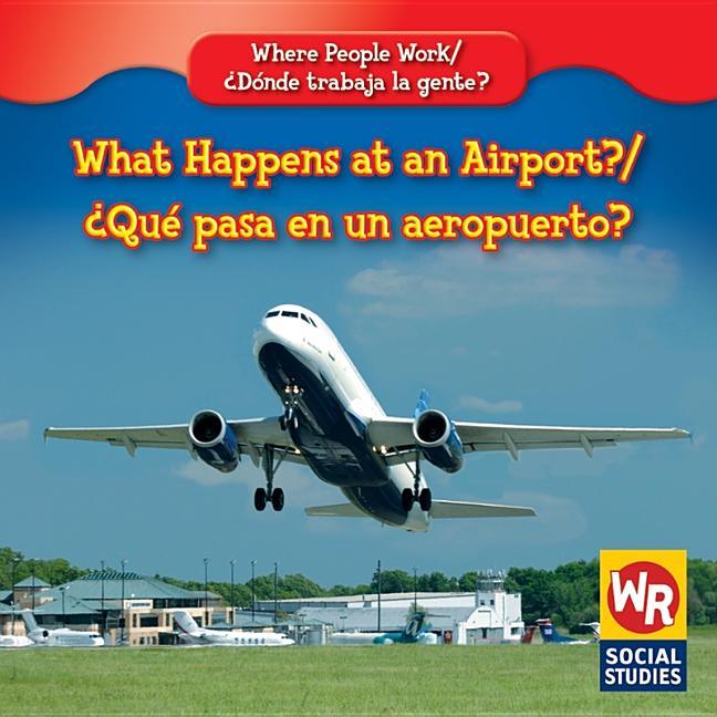 What Happens at an Airport? / ¿Qué Pasa En Un Aeropuerto? - stevensbooks
