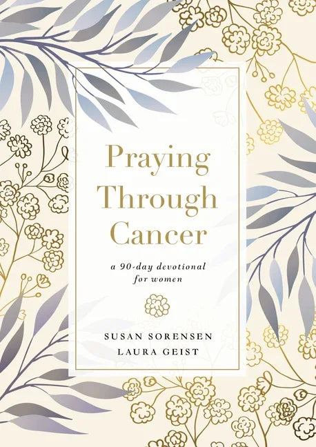 Praying Through Cancer: A 90-Day Devotional for Women - stevensbooks