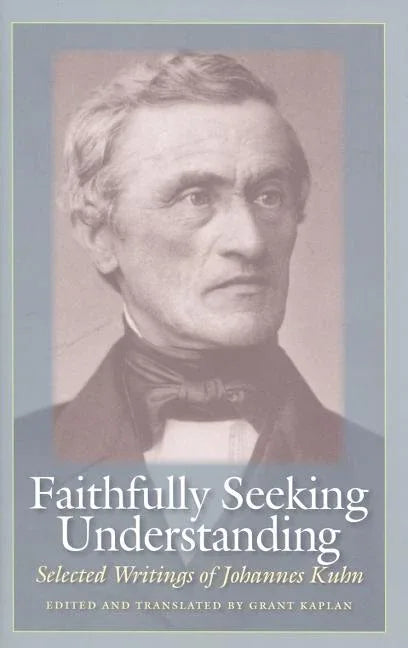 Faithfully Seeking Understanding: Selected Writings of Johannes Kuhn - stevensbooks