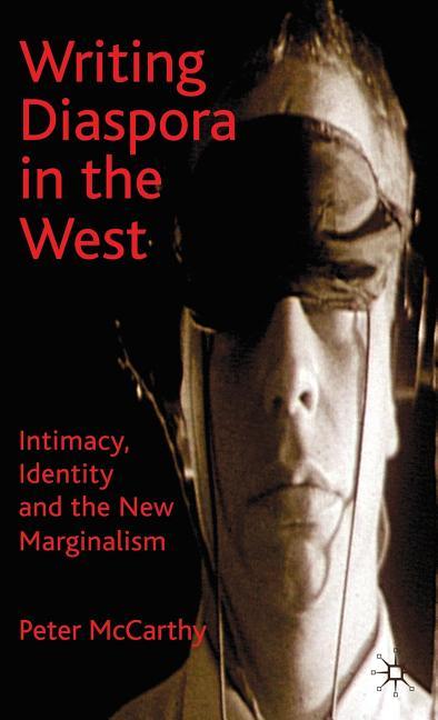 Writing Diaspora in the West: Intimacy, Identity and the New Marginalism (2009) - stevensbooks
