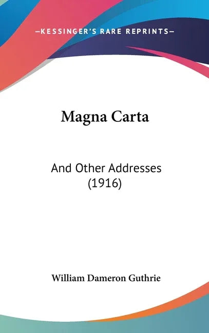 Magna Carta: And Other Addresses (1916) - stevensbooks