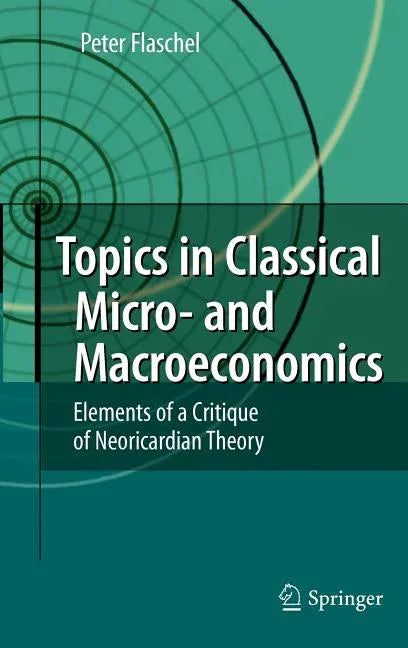 Topics in Classical Micro- And Macroeconomics: Elements of a Critique of Neoricardian Theory (2010) - stevensbooks