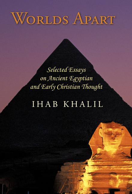 Worlds Apart: Selected Essays on Ancient Egyptian and Early Christian Thought - Ingram