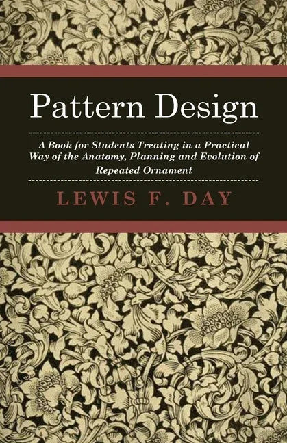 Pattern Design - A Book for Students Treating in a Practical Way of the Anatomy, Planning and Evolution of Repeated Ornament - stevensbooks