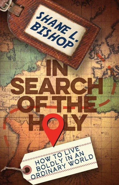 In Search of the Holy: How to Live Boldly in an Ordinary World - stevensbooks