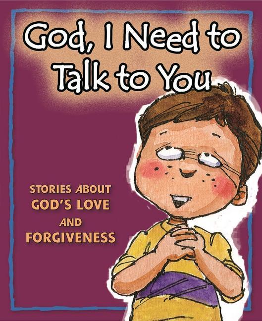 God, I Need to Talk to You: Stories about God's Love and Forgiveness - stevensbooks