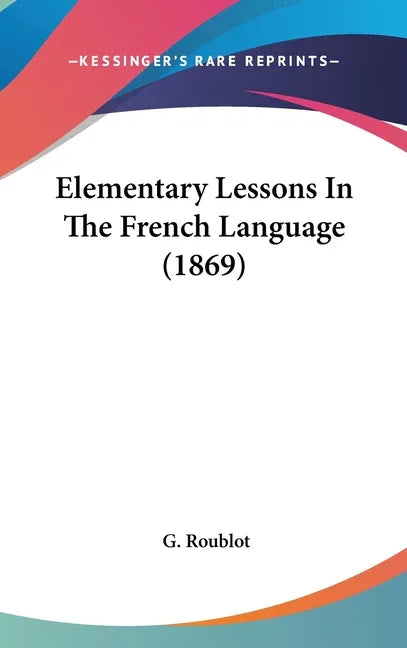 Elementary Lessons in the French Language (1869) - stevensbooks
