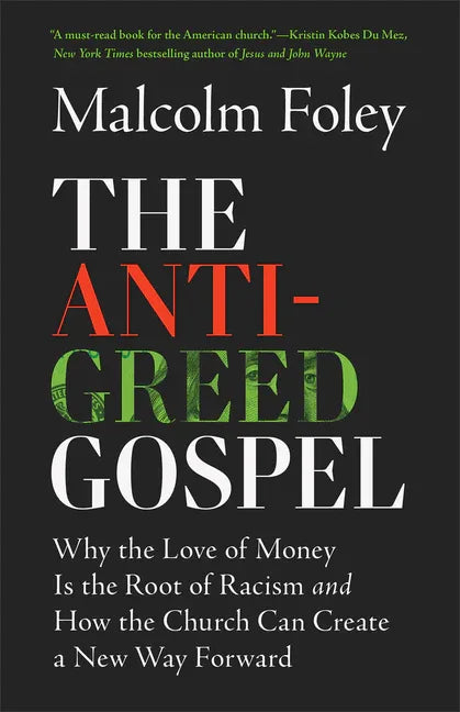 Anti-Greed Gospel: Why the Love of Money Is the Root of Racism and How the Church Can Create a New Way Forward - stevensbooks