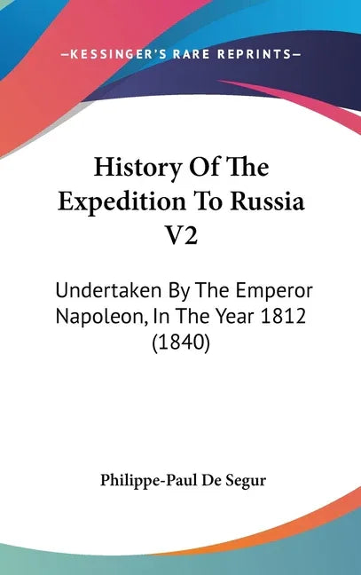 History Of The Expedition To Russia V2: Undertaken By The Emperor Napoleon, In The Year 1812 (1840) - stevensbooks