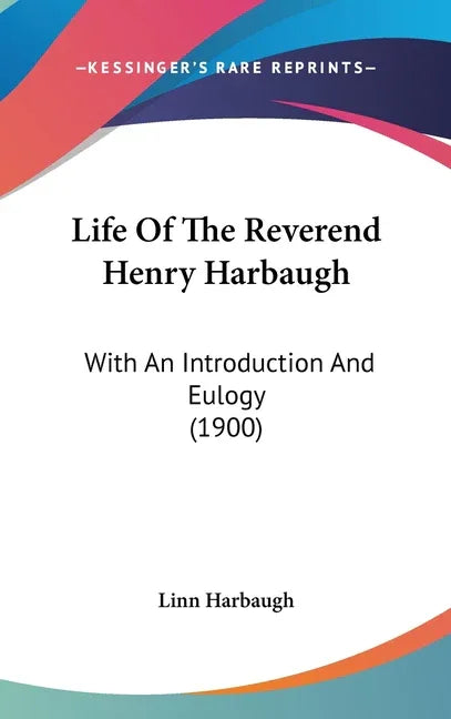Life Of The Reverend Henry Harbaugh: With An Introduction And Eulogy (1900) - stevensbooks