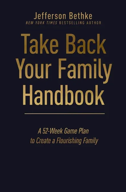 Take Back Your Family Handbook: A 52-Week Game Plan to Create a Flourishing Family - stevensbooks