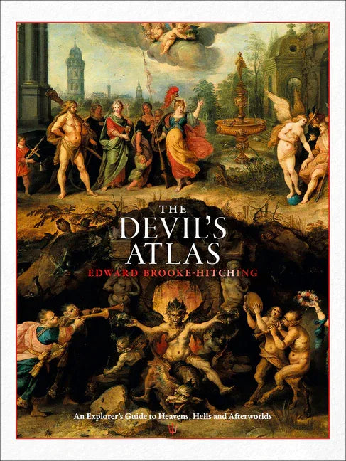Devil's Atlas: An Explorer's Guide to Heavens, Hells and Afterworlds - stevensbooks