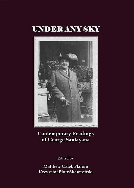 Under Any Sky: Contemporary Readings of George Santayana - stevensbooks