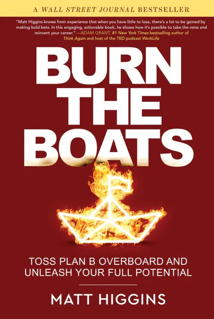 Burn the Boats: Toss Plan B Overboard and Unleash Your Full Potential - stevensbooks
