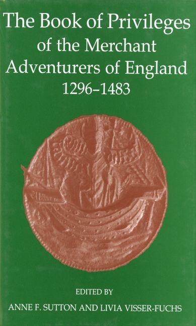 Book of Privileges of the Merchant Adventurers of England, 1296-1483 - stevensbooks