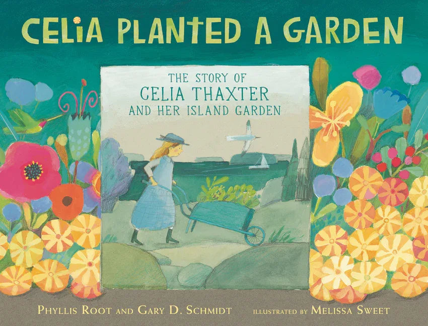 Celia Planted a Garden: The Story of Celia Thaxter and Her Island Garden - stevensbooks