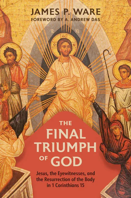 Final Triumph of God: Jesus, the Eyewitnesses, and the Resurrection of the Body in 1 Corinthians 15 - stevensbooks