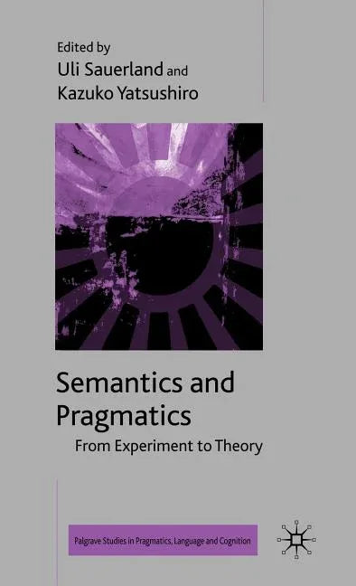 Semantics and Pragmatics: From Experiment to Theory (2009) - stevensbooks