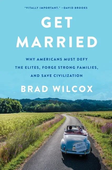 Get Married: Why Americans Must Defy the Elites, Forge Strong Families, and Save Civilization - stevensbooks