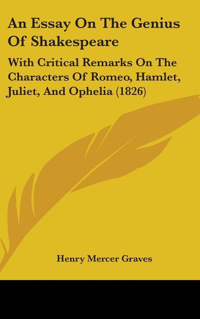 Essay On The Genius Of Shakespeare: With Critical Remarks On The Characters Of Romeo, Hamlet, Juliet, And Ophelia (1826) - stevensbooks