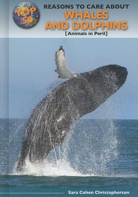 Top 50 Reasons to Care about Whales and Dolphins: Animals in Peril - stevensbooks