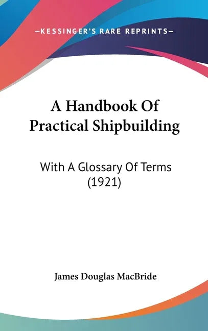 Handbook Of Practical Shipbuilding: With A Glossary Of Terms (1921) - stevensbooks