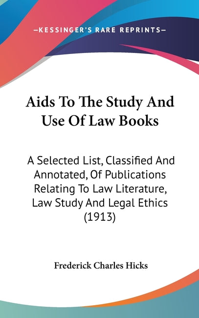Aids To The Study And Use Of Law Books: A Selected List, Classified And Annotated, Of Publications Relating To Law Literature, Law Study And Legal Eth - Ingram