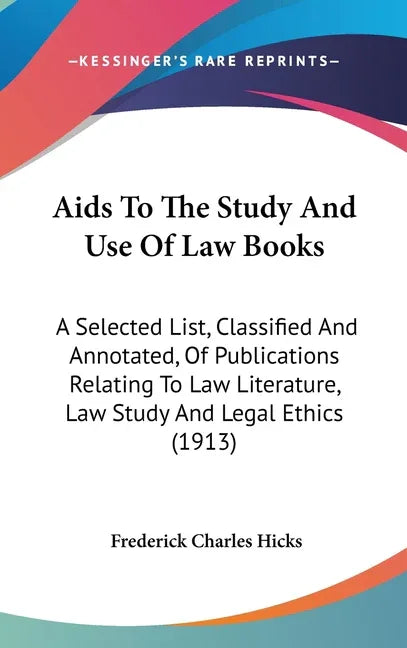 Aids To The Study And Use Of Law Books: A Selected List, Classified And Annotated, Of Publications Relating To Law Literature, Law Study And Legal Eth - stevensbooks