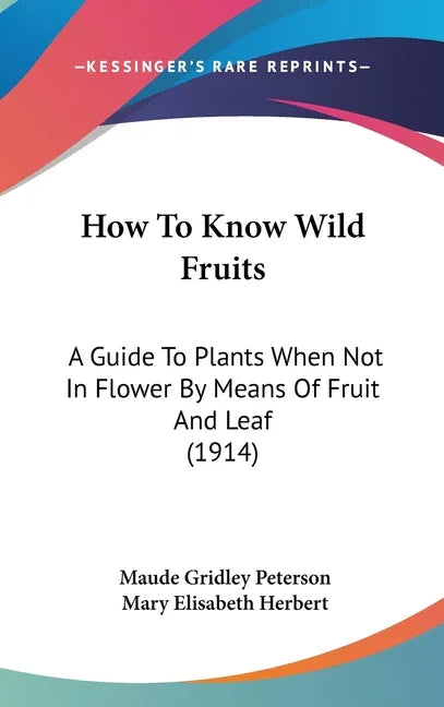 How To Know Wild Fruits: A Guide To Plants When Not In Flower By Means Of Fruit And Leaf (1914) - stevensbooks