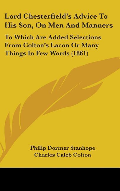 Lord Chesterfield's Advice To His Son, On Men And Manners: To Which Are Added Selections From Colton's Lacon Or Many Things In Few Words (1861) - stevensbooks