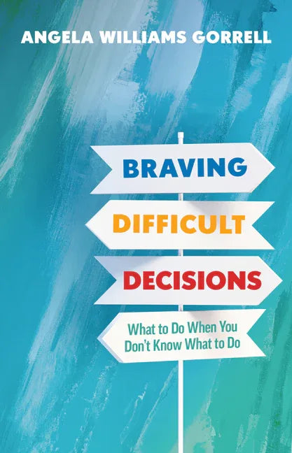 Braving Difficult Decisions: What to Do When You Don't Know What to Do - stevensbooks