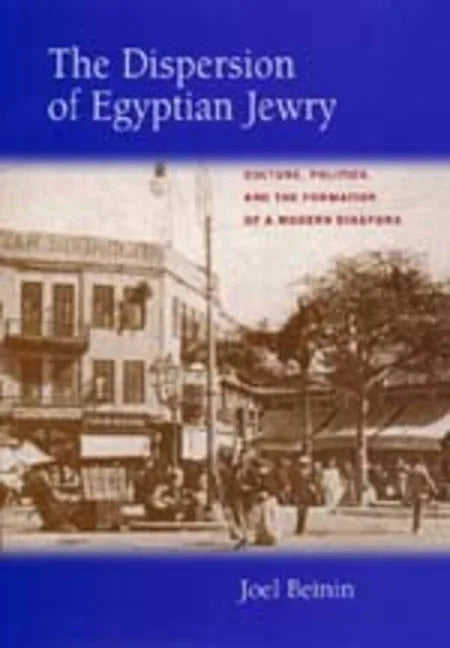 Dispersion of Egyptian Jewry: Culture, Politics, and the Formation of a Modern Diaspora Volume 11 - stevensbooks