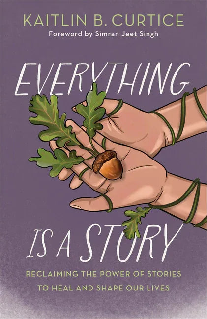 Everything Is a Story: Reclaiming the Power of Stories to Heal and Shape Our Lives - stevensbooks